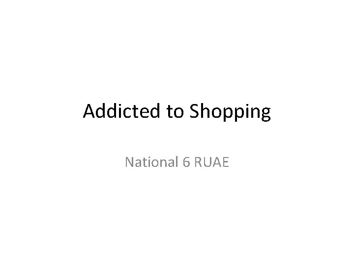 Addicted to Shopping National 6 RUAE 