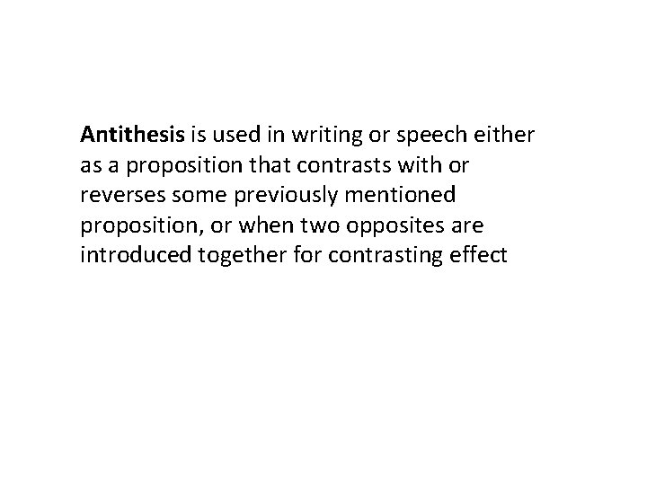 Antithesis is used in writing or speech either as a proposition that contrasts with