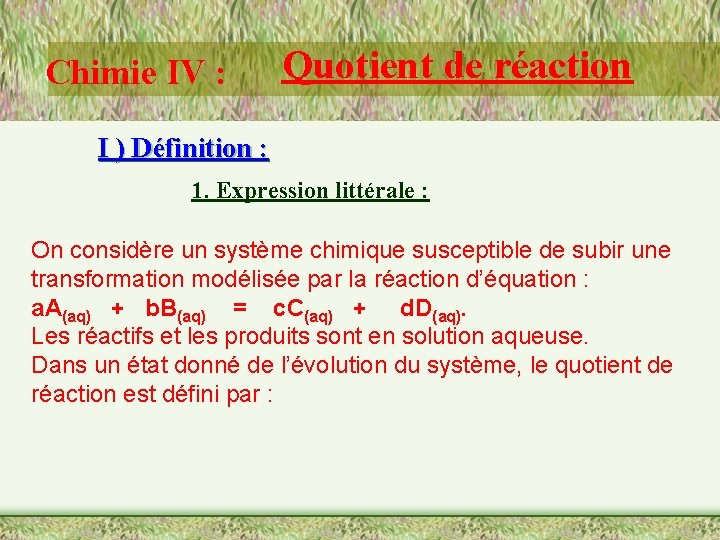 Chimie IV : Quotient de réaction I ) Définition : 1. Expression littérale :