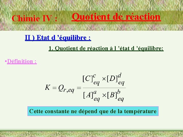 Chimie IV : Quotient de réaction II ) Etat d ’équilibre : 1. Quotient