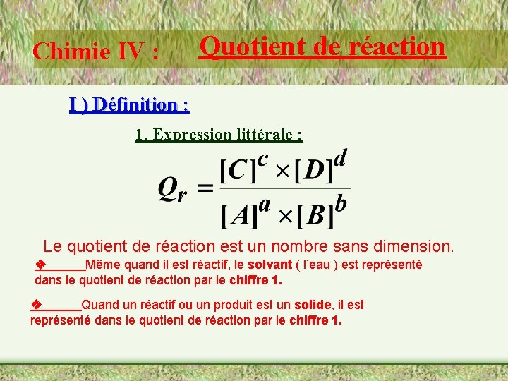 Chimie IV : Quotient de réaction I ) Définition : 1. Expression littérale :