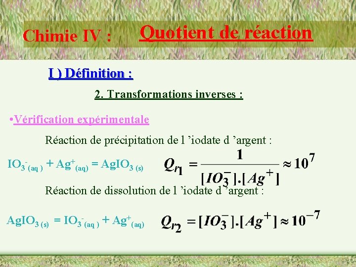 Chimie IV : Quotient de réaction I ) Définition : 2. Transformations inverses :