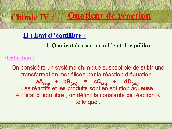 Chimie IV : Quotient de réaction II ) Etat d ’équilibre : 1. Quotient