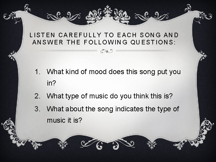 LISTEN CAREFULLY TO EACH SONG AND ANSWER THE FOLLOWING QUESTIONS: 1. What kind of