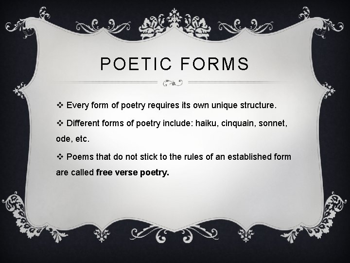 POETIC FORMS v Every form of poetry requires its own unique structure. v Different