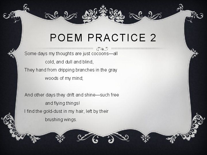 POEM PRACTICE 2 Some days my thoughts are just cocoons—all cold, and dull and
