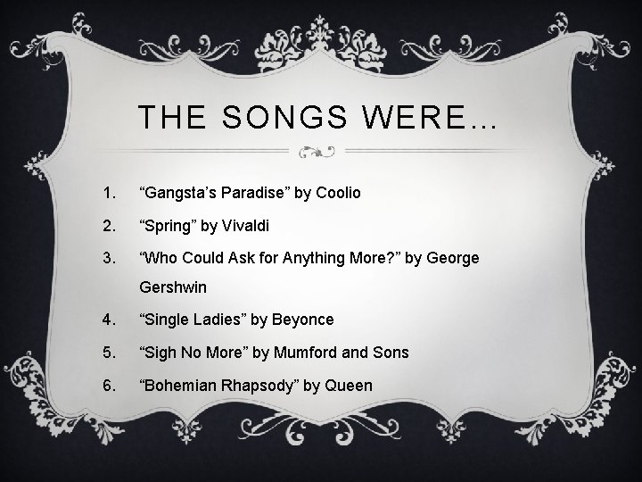 THE SONGS WERE… 1. “Gangsta’s Paradise” by Coolio 2. “Spring” by Vivaldi 3. “Who