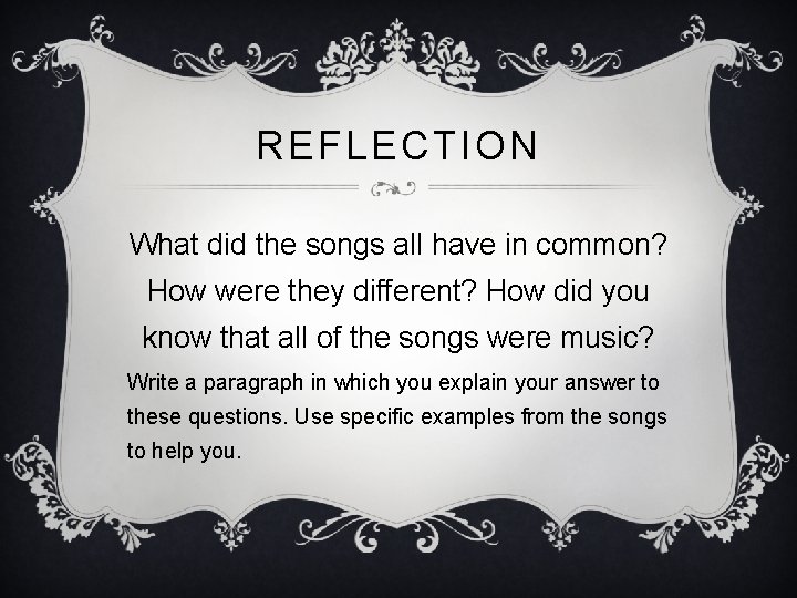 REFLECTION What did the songs all have in common? How were they different? How