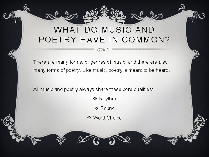 WHAT DO MUSIC AND POETRY HAVE IN COMMON? There are many forms, or genres