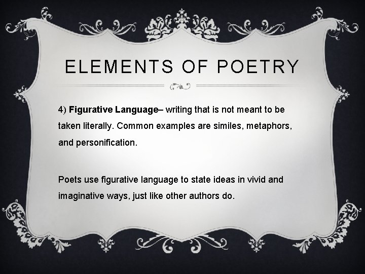 ELEMENTS OF POETRY 4) Figurative Language– writing that is not meant to be taken