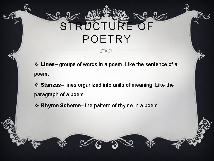 STRUCTURE OF POETRY v Lines– groups of words in a poem. Like the sentence