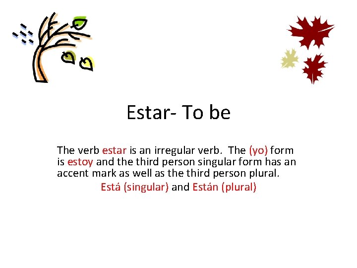 Estar- To be The verb estar is an irregular verb. The (yo) form is