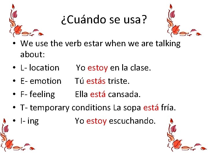 ¿Cuándo se usa? • We use the verb estar when we are talking about: