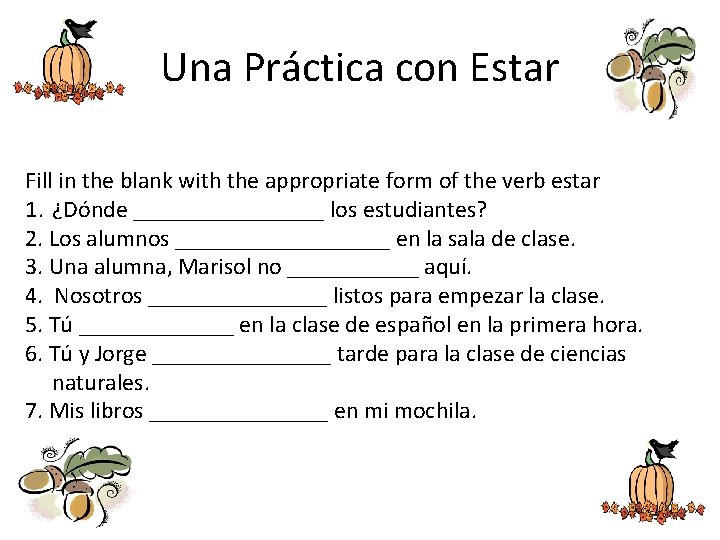 Una Práctica con Estar Fill in the blank with the appropriate form of the