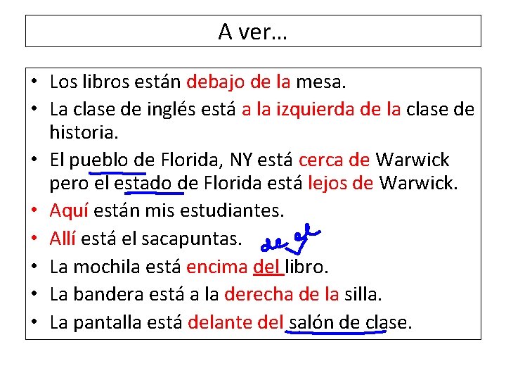 A ver… • Los libros están debajo de la mesa. • La clase de