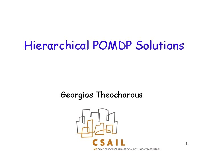 Hierarchical POMDP Solutions Georgios Theocharous 1 