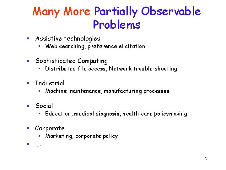 Many More Partially Observable Problems § Assistive technologies § Web searching, preference elicitation §