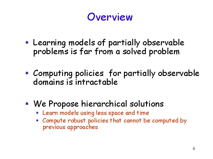 Overview § Learning models of partially observable problems is far from a solved problem