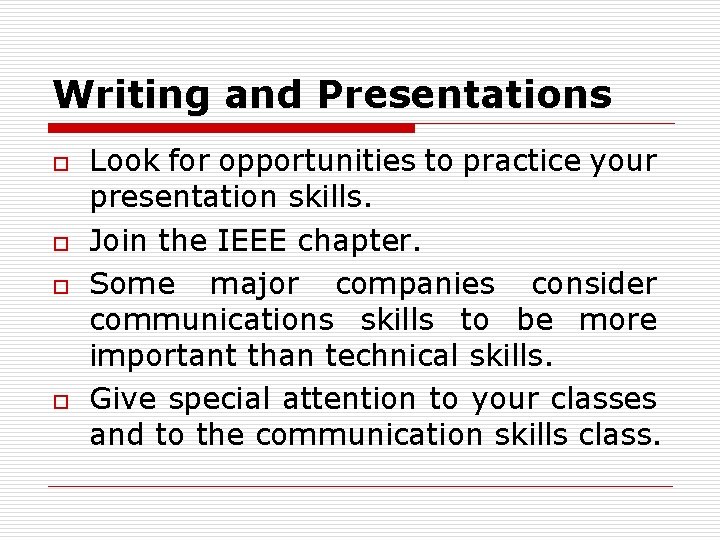 Writing and Presentations o o Look for opportunities to practice your presentation skills. Join