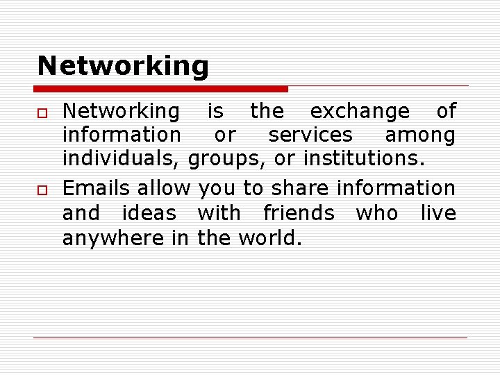 Networking o o Networking is the exchange of information or services among individuals, groups,