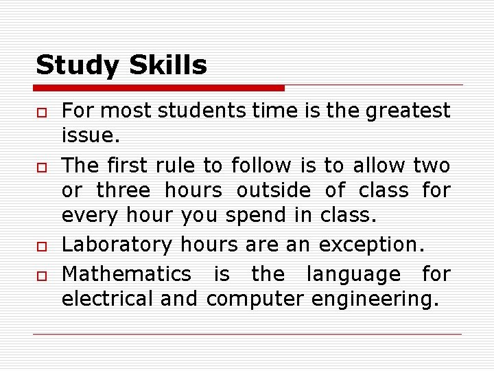 Study Skills o o For most students time is the greatest issue. The first