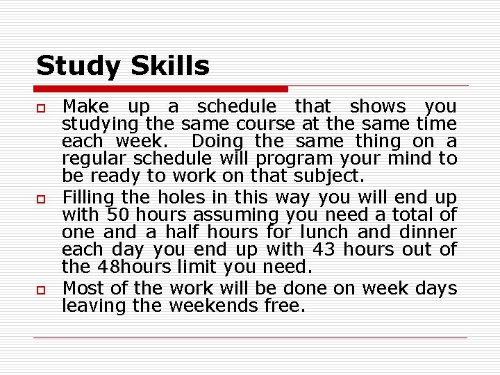 Study Skills o o o Make up a schedule that shows you studying the