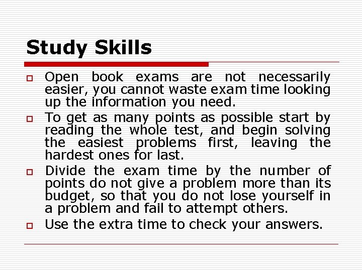 Study Skills o o Open book exams are not necessarily easier, you cannot waste