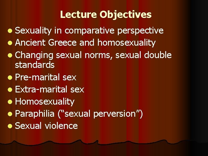 Lecture Objectives l Sexuality in comparative perspective l Ancient Greece and homosexuality l Changing