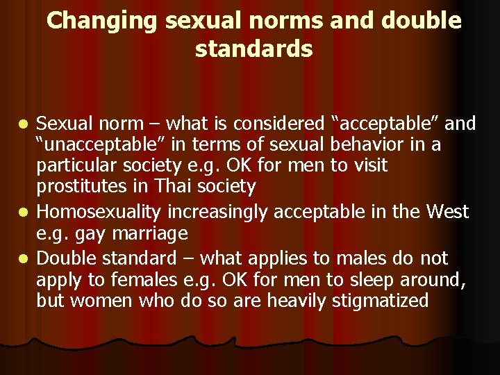 Changing sexual norms and double standards Sexual norm – what is considered “acceptable” and