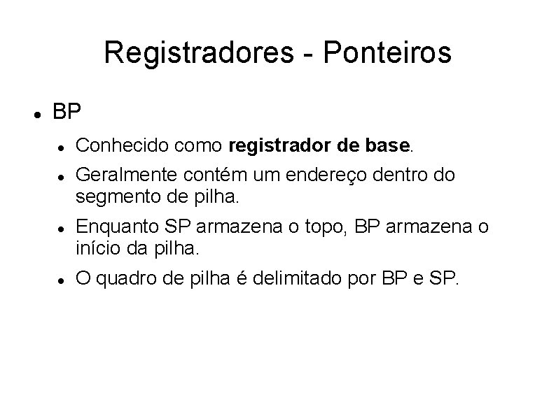 Registradores - Ponteiros BP Conhecido como registrador de base. Geralmente contém um endereço dentro