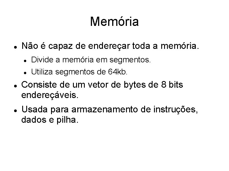 Memória Não é capaz de endereçar toda a memória. Divide a memória em segmentos.
