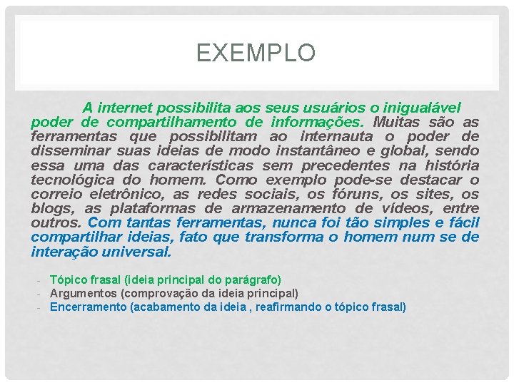 EXEMPLO A internet possibilita aos seus usuários o inigualável poder de compartilhamento de informações.