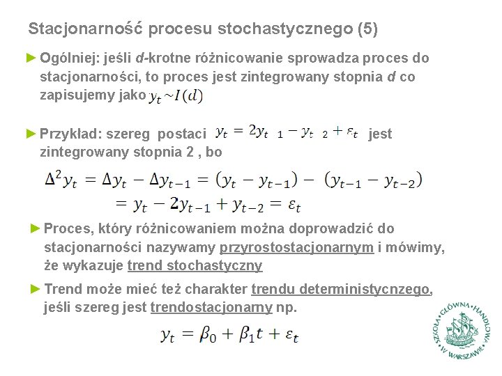 Stacjonarność procesu stochastycznego (5) ► Ogólniej: jeśli d-krotne różnicowanie sprowadza proces do stacjonarności, to