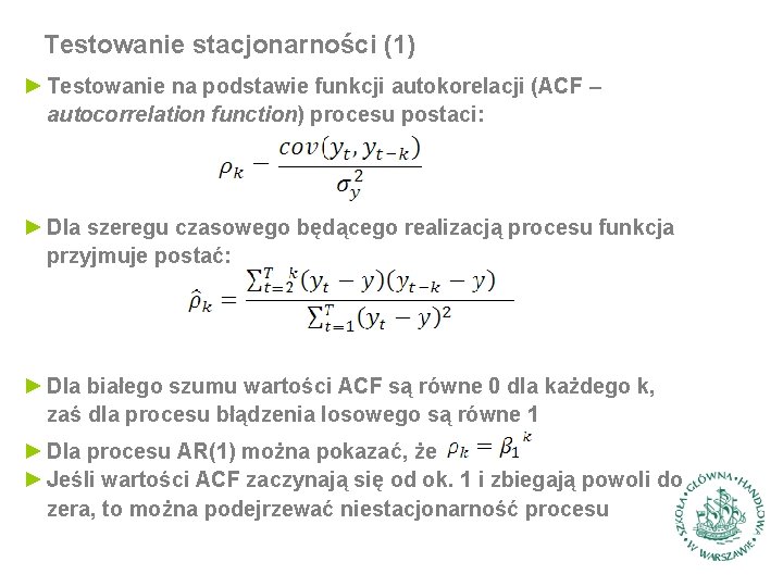 Testowanie stacjonarności (1) ► Testowanie na podstawie funkcji autokorelacji (ACF – autocorrelation function) procesu