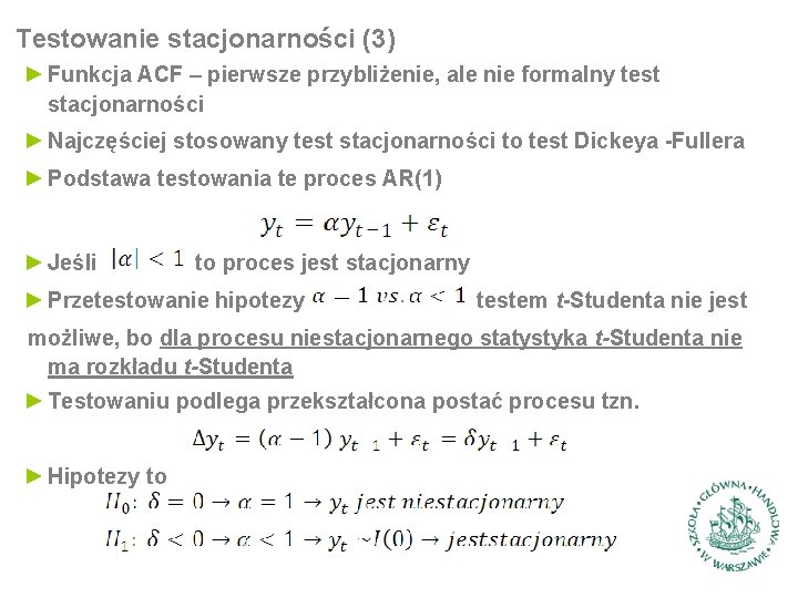 Testowanie stacjonarności (3) ► Funkcja ACF – pierwsze przybliżenie, ale nie formalny test stacjonarności