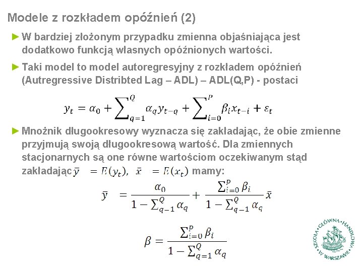 Modele z rozkładem opóźnień (2) ► W bardziej złożonym przypadku zmienna objaśniająca jest dodatkowo