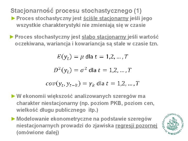 Stacjonarność procesu stochastycznego (1) ► Proces stochastyczny jest ściśle stacjonarny jeśli jego wszystkie charakterystyki