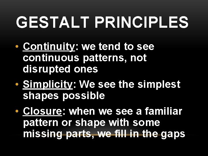 GESTALT PRINCIPLES • Continuity: we tend to see continuous patterns, not disrupted ones •