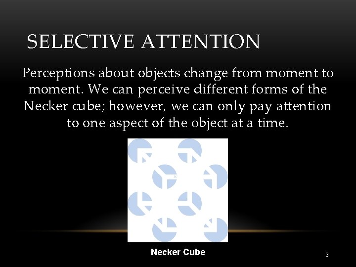 SELECTIVE ATTENTION Perceptions about objects change from moment to moment. We can perceive different