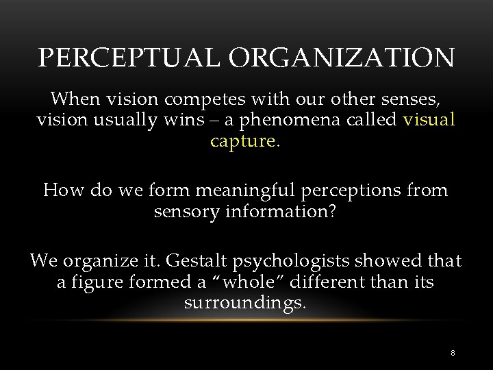 PERCEPTUAL ORGANIZATION When vision competes with our other senses, vision usually wins – a