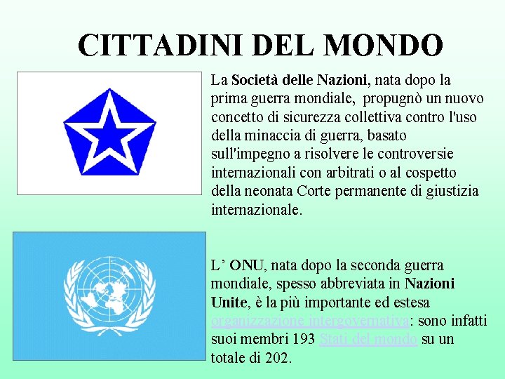 CITTADINI DEL MONDO La Società delle Nazioni, nata dopo la prima guerra mondiale, propugnò