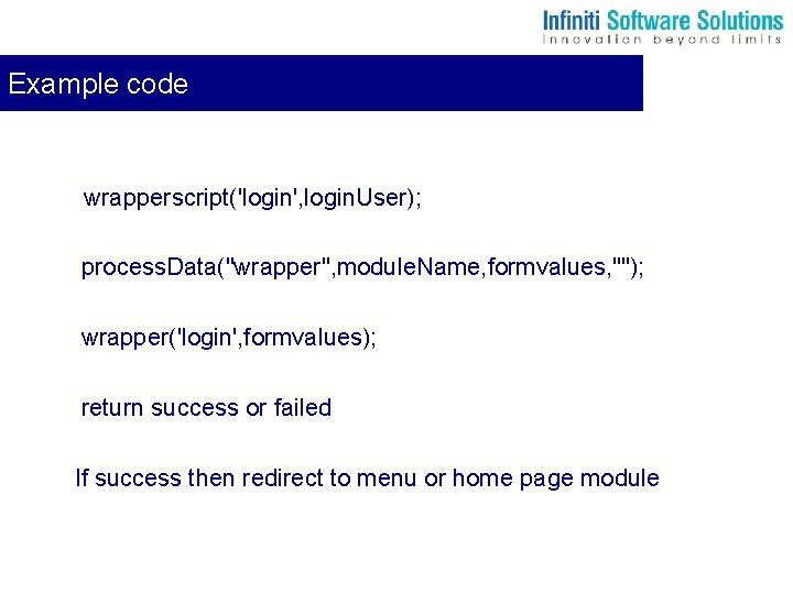 Example code wrapperscript('login', login. User); process. Data("wrapper", module. Name, formvalues, ""); wrapper('login', formvalues); return