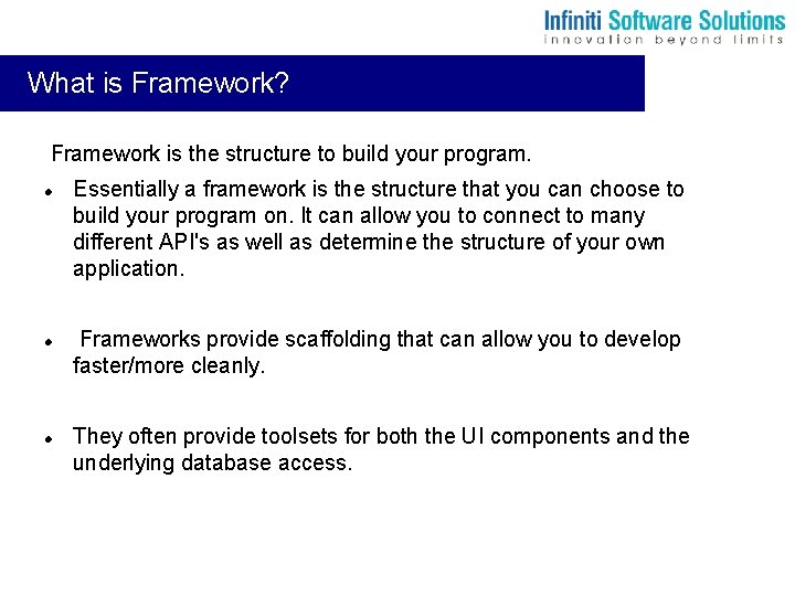 What is Framework? Framework is the structure to build your program. Essentially a framework