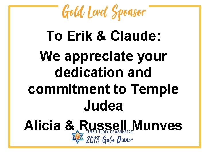 To Erik & Claude: We appreciate your dedication and commitment to Temple Judea Alicia
