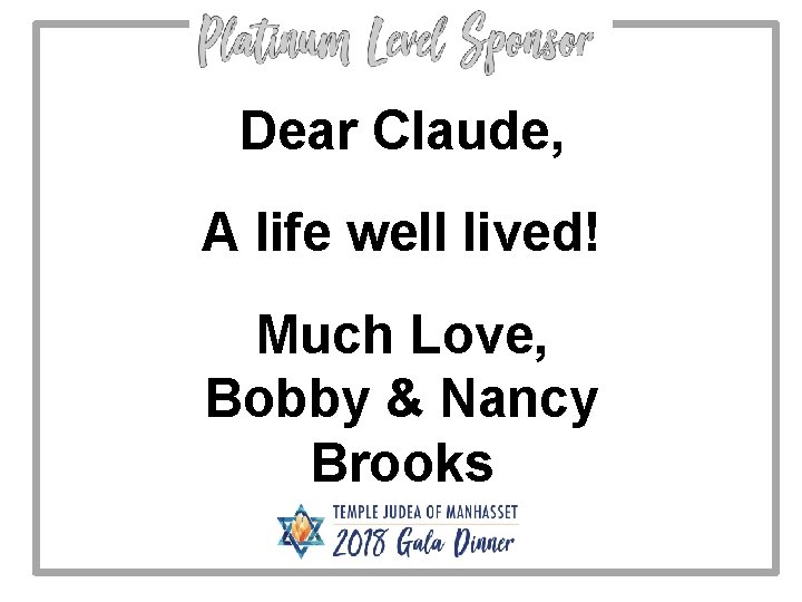 Dear Claude, A life well lived! Much Love, Bobby & Nancy Brooks 