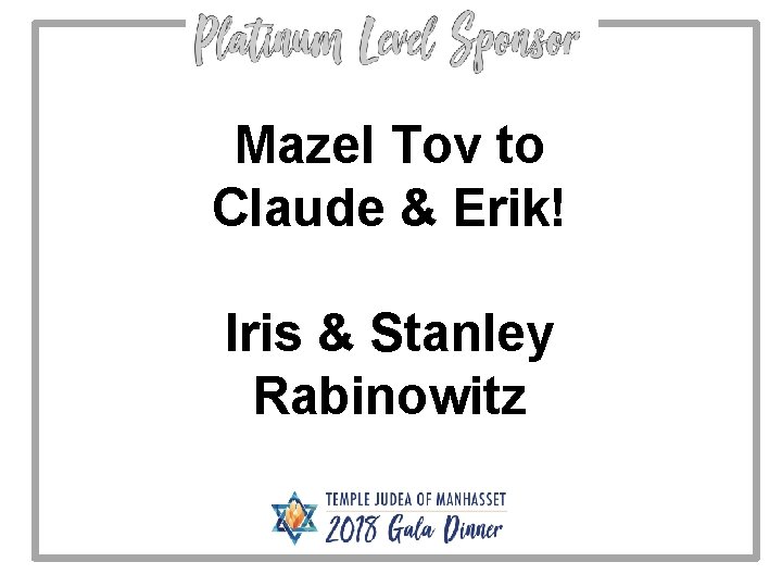 Mazel Tov to Claude & Erik! Iris & Stanley Rabinowitz 
