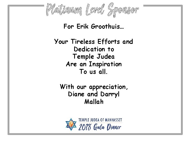 For Erik Groothuis… Your Tireless Efforts and Dedication to Temple Judea Are an Inspiration
