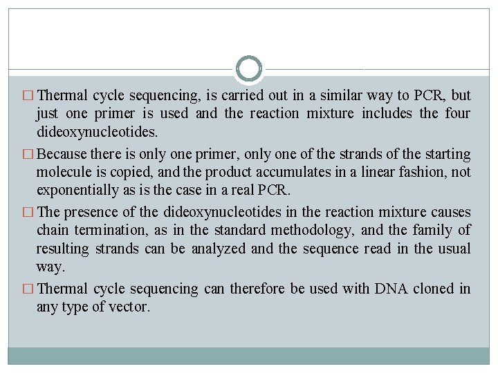 � Thermal cycle sequencing, is carried out in a similar way to PCR, but