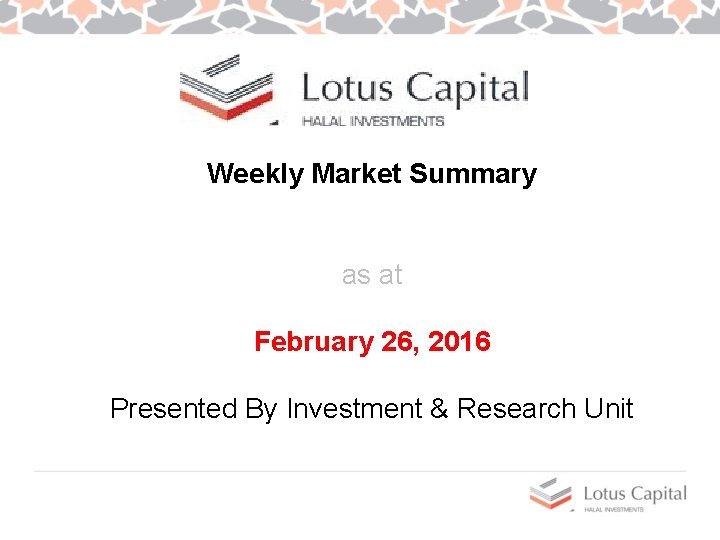 Weekly Market Summary as at February 26, 2016 Presented By Investment & Research Unit