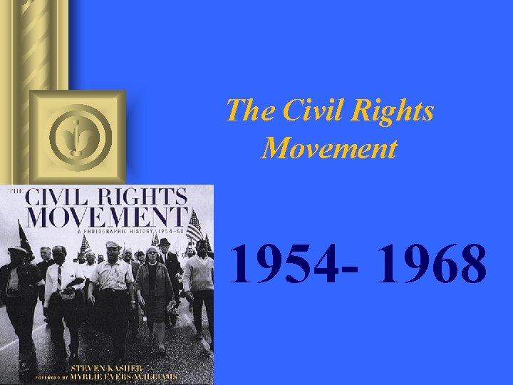 The Civil Rights Movement 1954 - 1968 